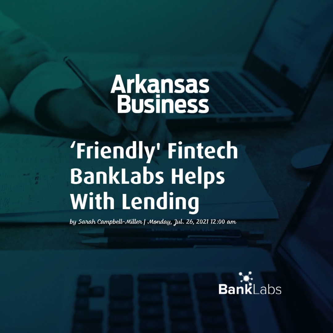 Arkansas Business: ‘Friendly’ Fintech BankLabs Helps With Lending